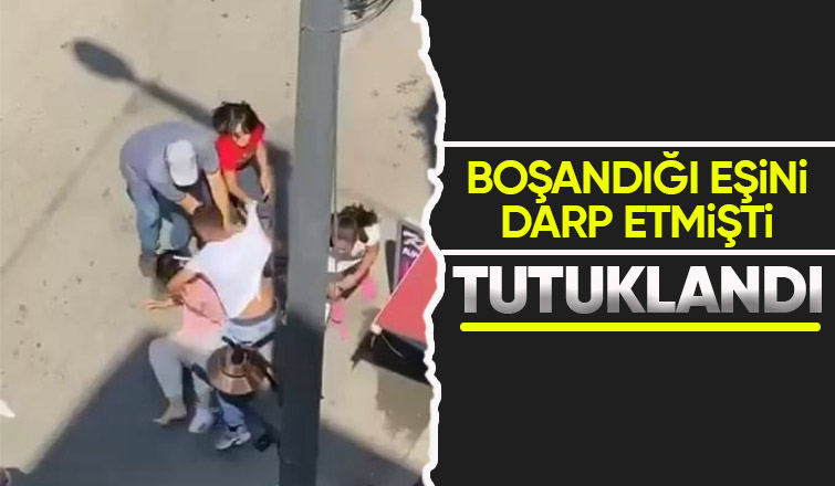 Eski eşini darp eden koca tutuklandı
