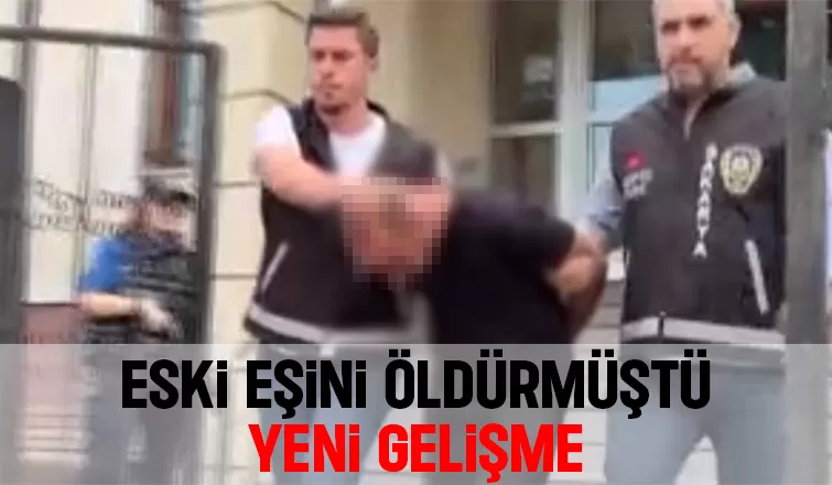 Eski eşini silahla vurarak öldüren koca için flaş gelişme