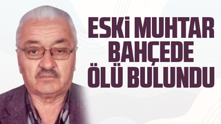 Eski muhtar bahçede ölü bulundu