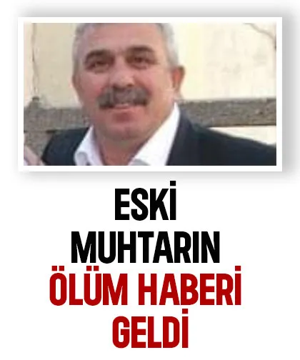 Eski muhtarın ölüm haberi geldi