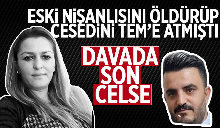 Eski nişanlısını öldürüp cesedini TEM'e atmıştı