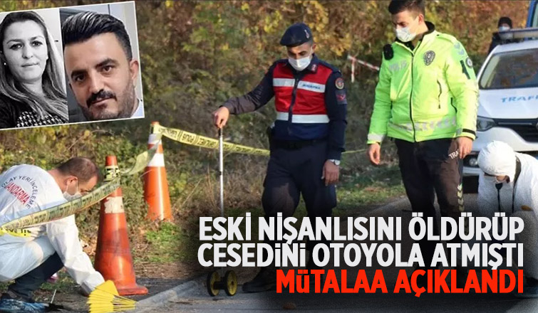 Eski nişanlısını öldürüp yol kenarına atan sanığın mütalaası açıklandı