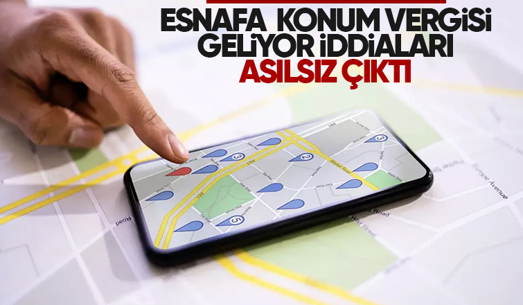 Esnafa konum vergisi geliyor iddiaları asılsız çıktı