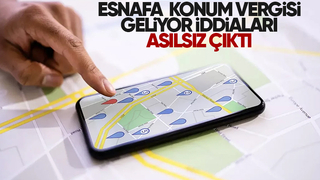 Esnafa konum vergisi geliyor iddiaları asılsız çıktı