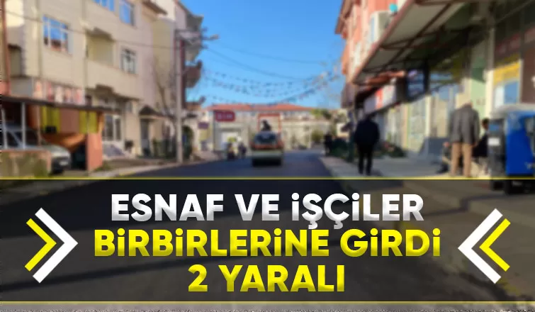 Esnaflar işçilere saldırdı: 2 yaralı