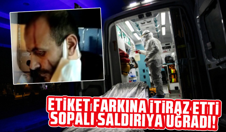 Etiket fiyatına itiraz etti dehşeti yaşadı