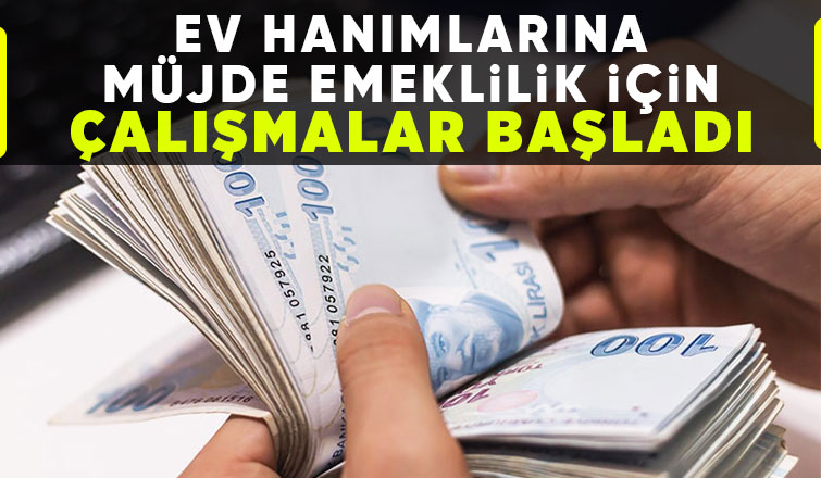 Ev hanımlarının beklediği emeklilik müjdesi