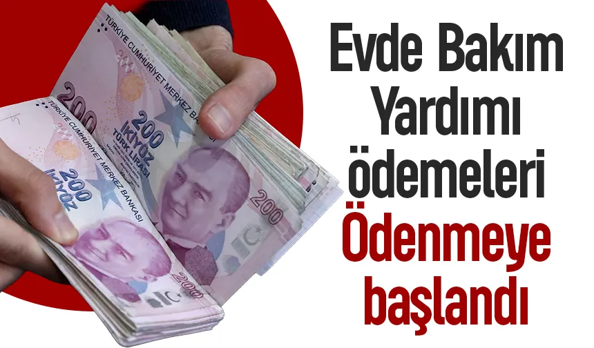 Evde Bakım Yardımı ödemeleri hesaplarda