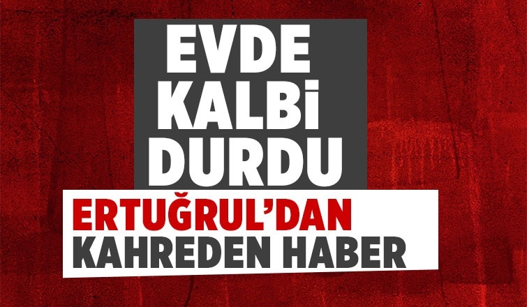 Evde kalbi duran çocuktan acı haber