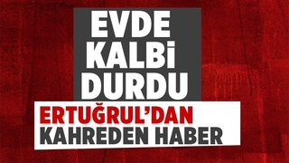Evde kalbi duran çocuktan acı haber