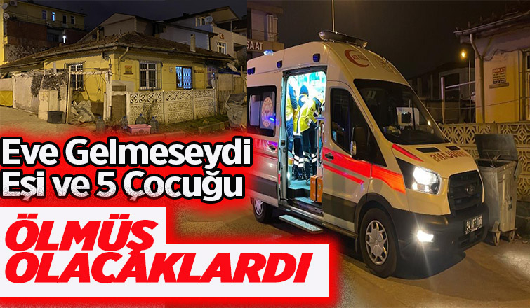 Eve gelen baba, eşi ve 5 çocuğunun hayatını kurtardı