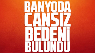 Evin banyosunda ölü bulundu