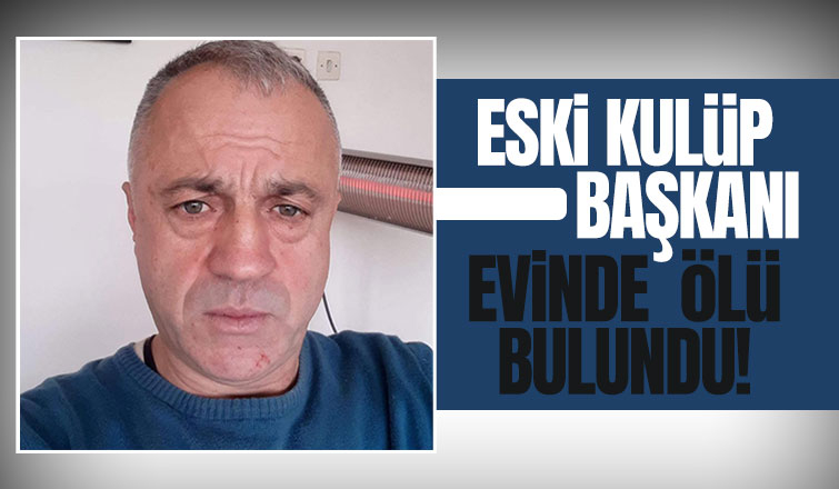 Evinde ölü bulundu