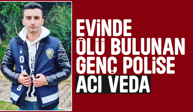Evinde ölü bulunmuştu, genç polis toprağa verildi