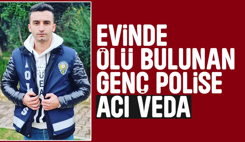 Evinde ölü bulunmuştu, genç polis toprağa verildi