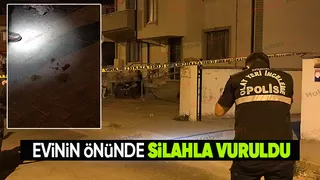 Evinin önünde vuruldu