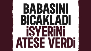 Evlat dehşeti; Babasını bıçakladı