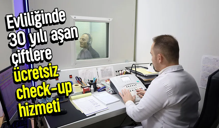 Evliliğinde 30 yılı aşan çiftlere ücretsiz check-up hizmeti
