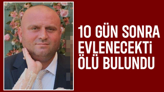 Evlilik hazırlığı yapıyordu ölü bulundu