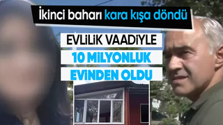 Evlilik vaadiyle kandırılan adam 10 milyonluk evinden oldu