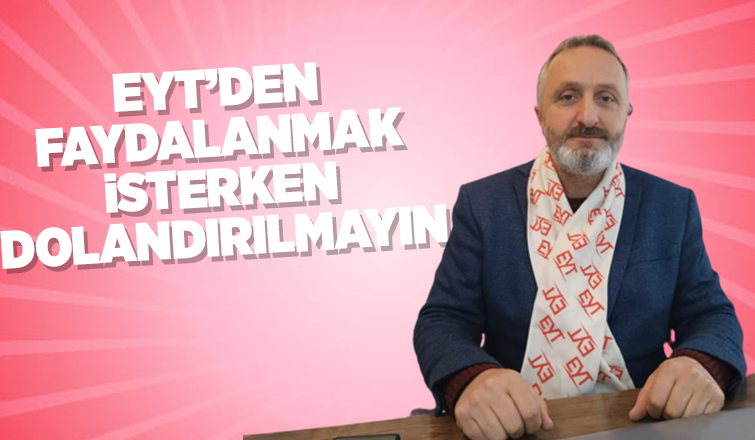EYT'den faydalanmak isterken dolandırılmayın