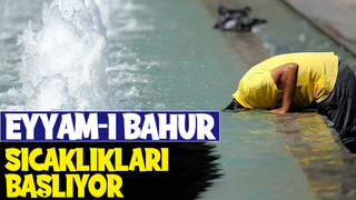 Eyyam-ı bahur sıcaklıkları başlıyor