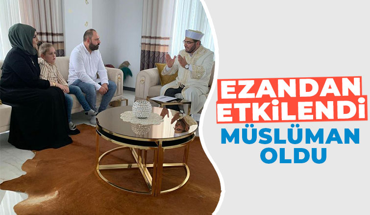 Ezan sesinden etkilenip Müslüman oldu