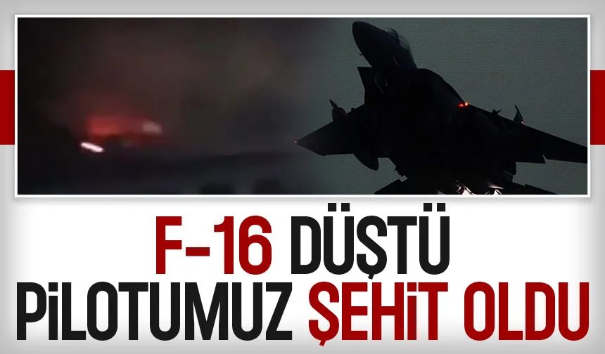 F-16 düştü; Pilot şehit oldu