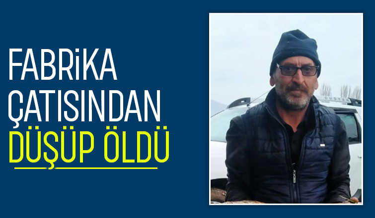 Fabrika çatısında çalışırken düşüp öldü