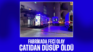 Fabrika çatısından düşen kişi öldü
