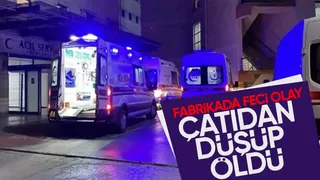 Fabrika çatısından düşüp hayatını kaybetti