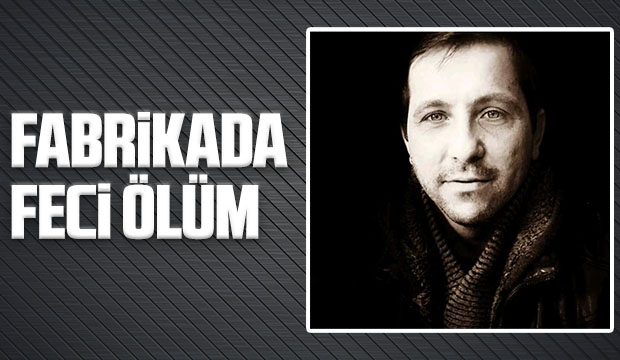 Fabrikada feci ölüm