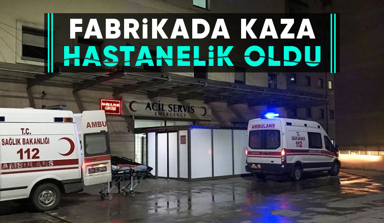 Fabrikada iş kazası: 1 yaralı
