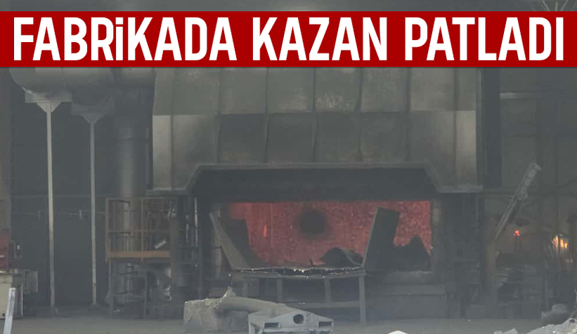 Fabrikada kazan patladı: 1 yaralı