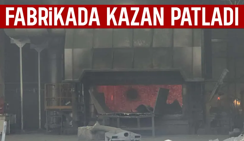Fabrikada kazan patladı: 1 yaralı