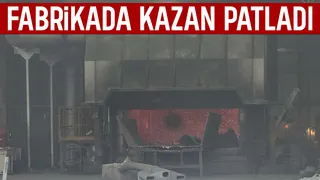 Fabrikada kazan patladı: 1 yaralı