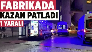 Fabrikada kazan patladı