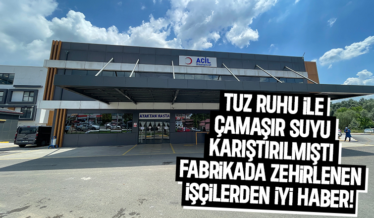 Fabrikada zehirlenen işçiler taburcu edildi