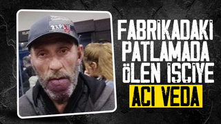 Fabrikadaki patlamada hayatını kaybeden işçi toprağa verildi