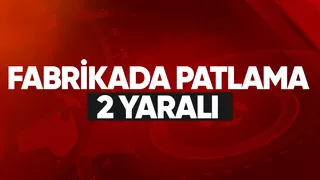 Fabrikanın boyahanesinde patlama 2 yaralı