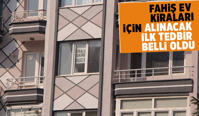 Fahiş ev kiraları için ilk tedbir belli oldu