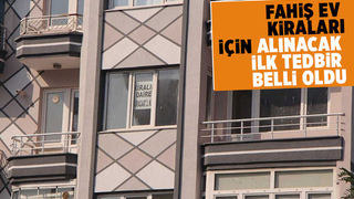 Fahiş ev kiraları için ilk tedbir belli oldu