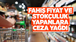 Fahiş fiyat ve stokçuluk yapan işletmelere ceza yağdı
