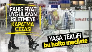 Fahiş fiyata 'dur' diyecek yasa teklifi geliyor