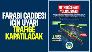 Farabi Caddesi için uyarı trafiğe kapatılacak