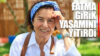Fatma Girik yaşamını yitirdi