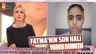 Fatma'nın son hali yürek burktu