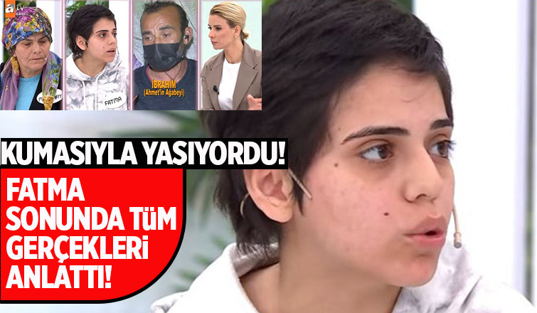 Fatma sonunda tüm gerçekleri anlattı