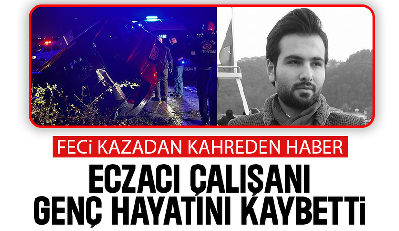 Feci kazada ağır yaralanan genç hayatını kaybetti