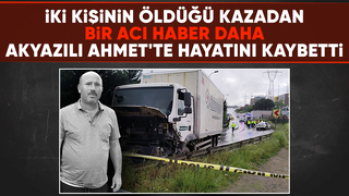 Feci kazada can kaybı 3'e çıktı ölenler arasında Akyazılı isimde var